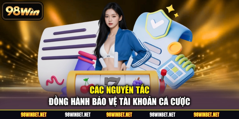 Các nguyên tắc đồng hành bảo vệ tài khoản cá cược