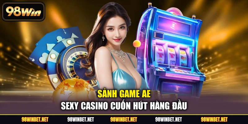 Sảnh game AE sexy casino cuốn hút hàng đầu