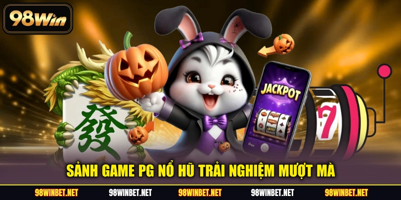 Sảnh game PG Nổ Hũ trải nghiệm mượt mà